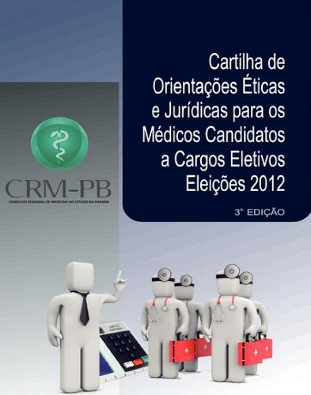 Cartilha de orientações éticas e jurídicas para médicos candidatos a cargos eletivos: eleições 2012